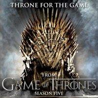Throne for the Game (From "Game of Thrones" Season 5)