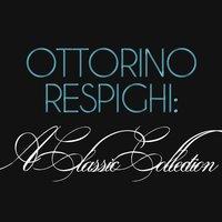 Ottorino Respighi: A Classic Collection