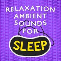 Relaxation: Ambient Sounds for Sleep