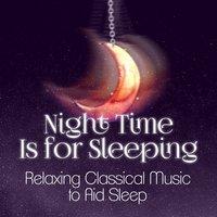 Night Time Is for Sleeping: Relaxing Classical Music to Aid Sleep