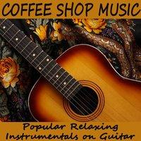 Coffee Shop Music: Popular Relaxing Instrumentals on Guitar