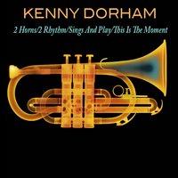 Kenny Dorham: 2 Horns/2 Rhythm/Sings And Play/This Is The Moment