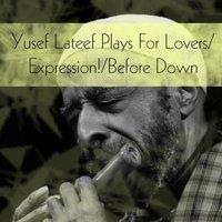 Yusef Lateef Plays for Lovers / Expression! / Before Down