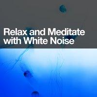 Relax and Meditate with White Noise