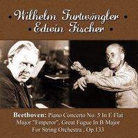 Beethoven: Piano Concerto No. 5 In E Flat Major "Emperor" - Great Fugue In B Major For String Orchestra Op.133