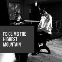 I'd Climb the Highest Mountain