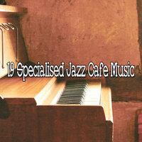 19 Specialised Jazz Cafe Music