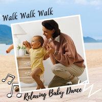 Relaxing Baby Dance: Walk Walk Walk