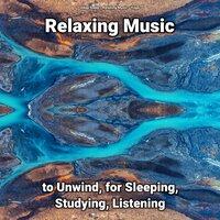Relaxing Music to Unwind, for Sleeping, Studying, Listening