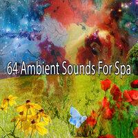64 Ambient Sounds For Spa