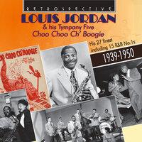 Louis Jordan & His Tympany Five: Choo Choo Ch'Boogie