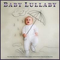 Baby Lullaby: Piano Baby Music and Rain Sounds for Sleep, Lullabies, Soothing Newborn Sleep Aid and Baby Sleep