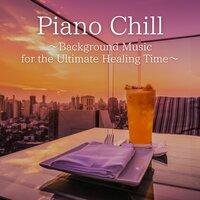 Piano Chill ~Background Music for the Ultimate Healing Time~