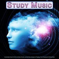 Study Music: Concentration Music for Work and Nature Sounds, Learning Music, Background Reading, Focus, Studying and Working Music