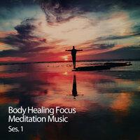 Body Healing Focus Meditation Music Ses. 1