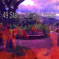 49 Stand Tall and Focus
