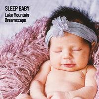 Sleep Baby: Lake Mountain Dreamscape
