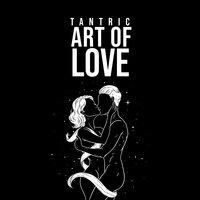Tantric Art of Love: Be in Sensuality with Amazing Tantric Music