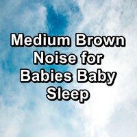 Medium Brown Noise for Babies Baby Sleep