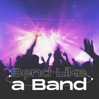 Bend Like A Band
