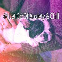 44 Let Go of Anxiety & Chill