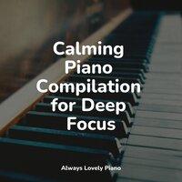 Calming Piano Compilation for Deep Focus