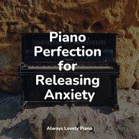Piano Perfection for Releasing Anxiety