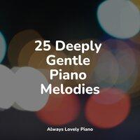 25 Deeply Gentle Piano Melodies