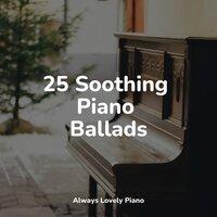25 Soothing Piano Ballads