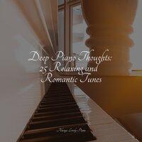 Deep Piano Thoughts: 25 Relaxing and Romantic Tunes