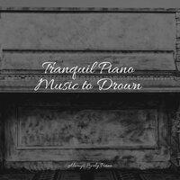 Tranquil Piano Music to Drown