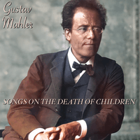 Mahler: Songs on the Death of Children
