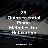 25 Quintessential Piano Melodies for Relaxation