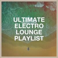 Ultimate Electro Lounge Playlist