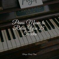 Piano Music to Relax You 25 Tracks