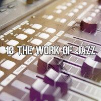 10 The Work Of Jazz