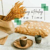 Relaxing and Healing Tea Time