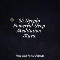 35 Deeply Powerful Deep Meditation Music