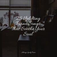 25 Uplifting Piano Songs That Soothe Your Soul