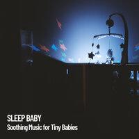 Sleep Baby: Soothing Music for Tiny Babies