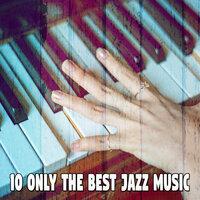 10 Only the Best Jazz Music