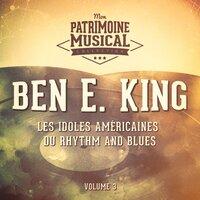Les idoles américaines du rhythm and blues : Ben E. King, Vol. 3