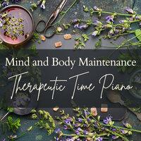 Mind and Body Maintenance - Therapeutic Time Piano