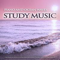 Piano and Ocean Waves Study Music: Calm Piano and Sounds of Ocean Waves For Studying, Reading, Focus and Concentration