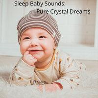 Sleep Baby Sounds: Pure Crystal Dreams