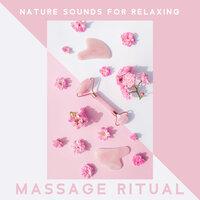 Nature Sounds for Relaxing Massage Ritual - Perfect Spa Relaxation Background, Soothing New Age Music with Nature Sounds, Massage Music