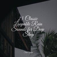 25 Classic Loopable Rain Sounds for Deep Sleep