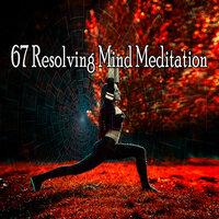 67 Resolving Mind Meditation