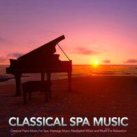 Classical Spa Music: Classical Piano Music For Spa, Massage Music, Meditation Music and Music For Relaxation