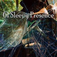 61 Sleepy Presence